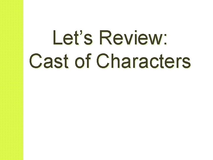 Let’s Review: Cast of Characters 