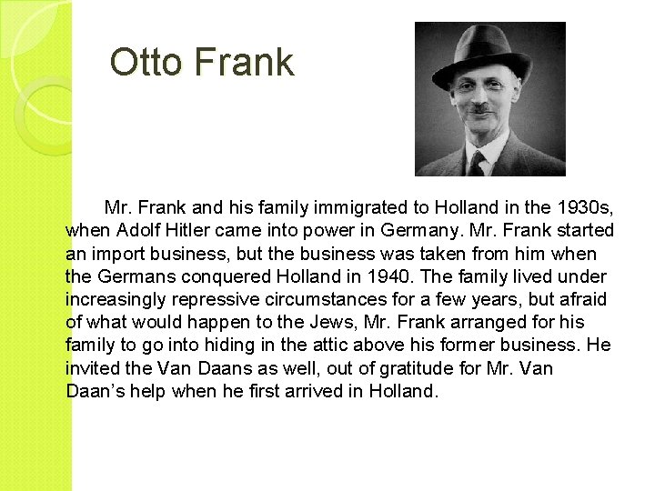 Otto Frank Mr. Frank and his family immigrated to Holland in the 1930 s,