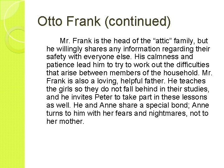 Otto Frank (continued) Mr. Frank is the head of the “attic” family, but he