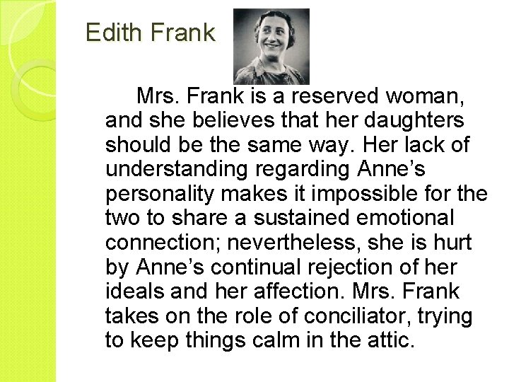 Edith Frank Mrs. Frank is a reserved woman, and she believes that her daughters