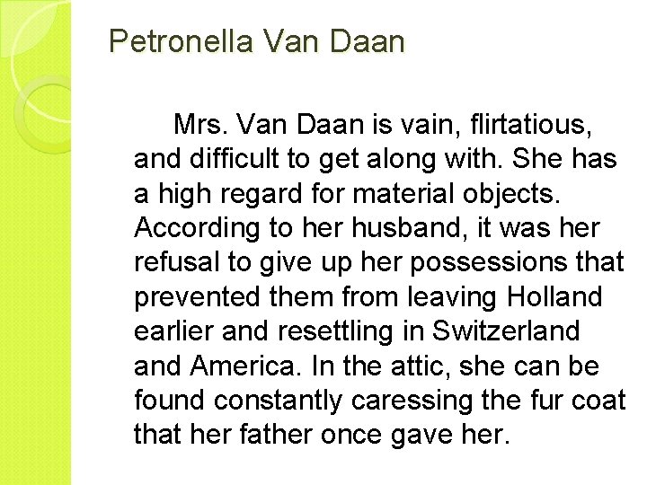 Petronella Van Daan Mrs. Van Daan is vain, flirtatious, and difficult to get along