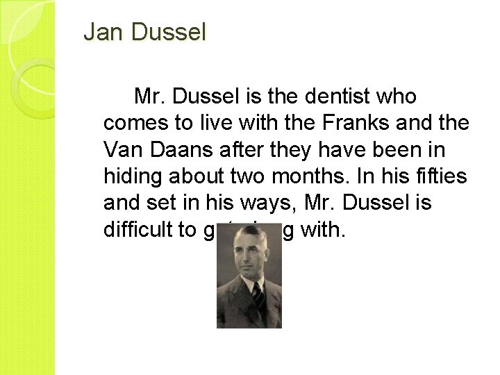 Jan Dussel Mr. Dussel is the dentist who comes to live with the Franks