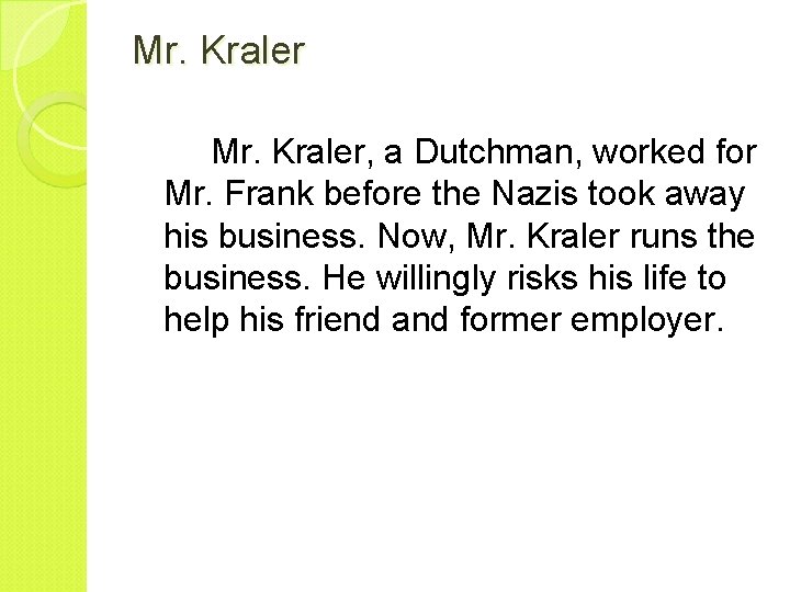 Mr. Kraler, a Dutchman, worked for Mr. Frank before the Nazis took away his