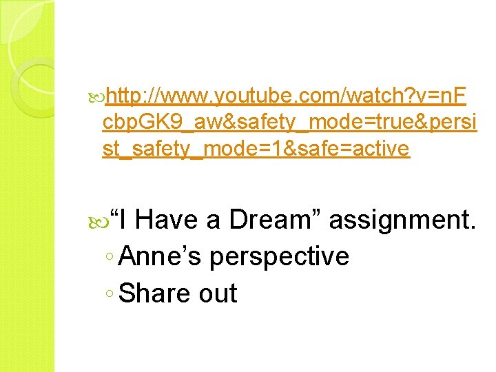  http: //www. youtube. com/watch? v=n. F cbp. GK 9_aw&safety_mode=true&persi st_safety_mode=1&safe=active “I Have a