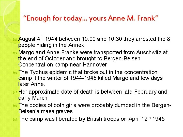 “Enough for today… yours Anne M. Frank” August 4 th 1944 between 10: 00