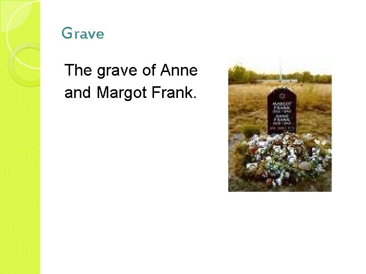 Grave The grave of Anne and Margot Frank. 