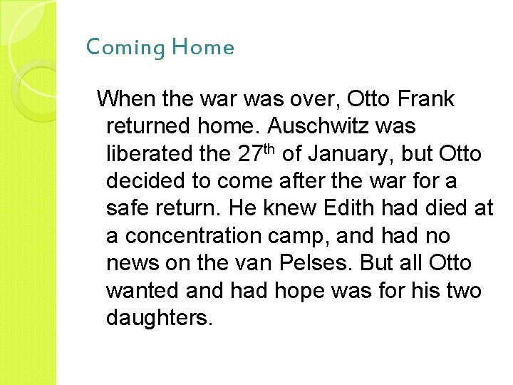 Coming Home When the war was over, Otto Frank returned home. Auschwitz was liberated