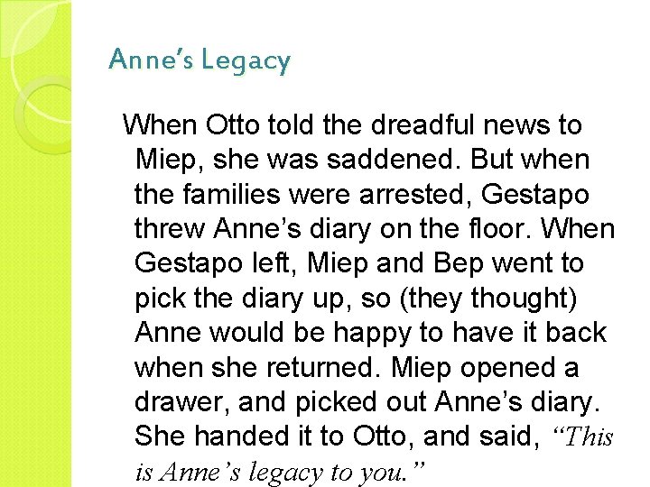 Anne’s Legacy When Otto told the dreadful news to Miep, she was saddened. But