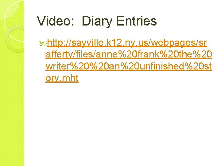 Video: Diary Entries http: //sayville. k 12. ny. us/webpages/sr afferty/files/anne%20 frank%20 the%20 writer%20%20 an%20