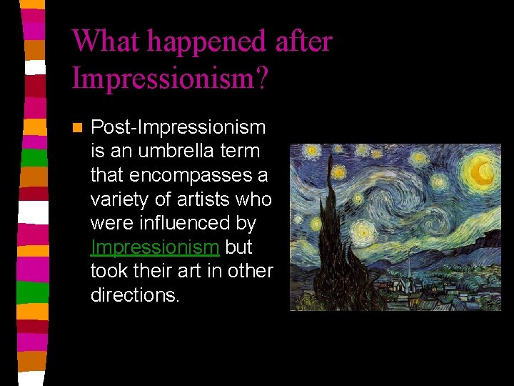 What happened after Impressionism? n Post-Impressionism is an umbrella term that encompasses a variety