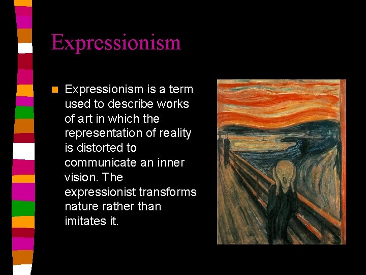 Expressionism n Expressionism is a term used to describe works of art in which