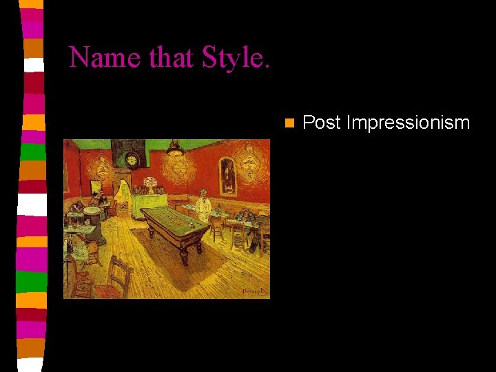 Name that Style. n Post Impressionism 