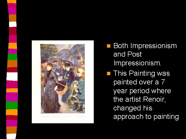 Both Impressionism and Post Impressionism. n This Painting was painted over a 7 year