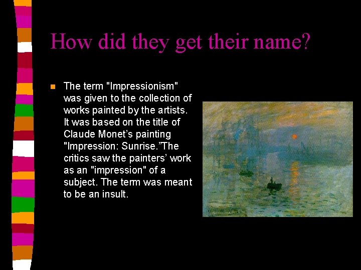 How did they get their name? n The term "Impressionism" was given to the