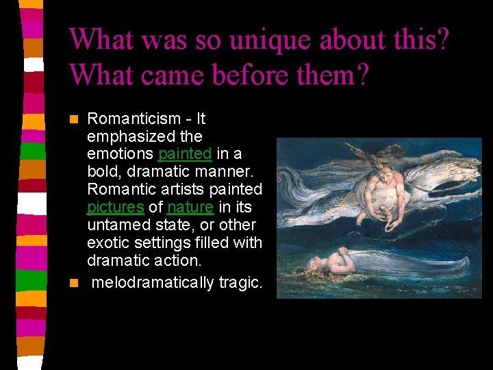 What was so unique about this? What came before them? Romanticism - It emphasized