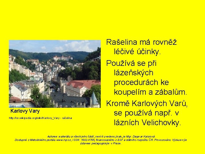 Karlovy Vary http: //cs. wikipedia. org/wiki/Karlovy_Vary - rašelina Rašelina má rovněž léčivé účinky. Používá