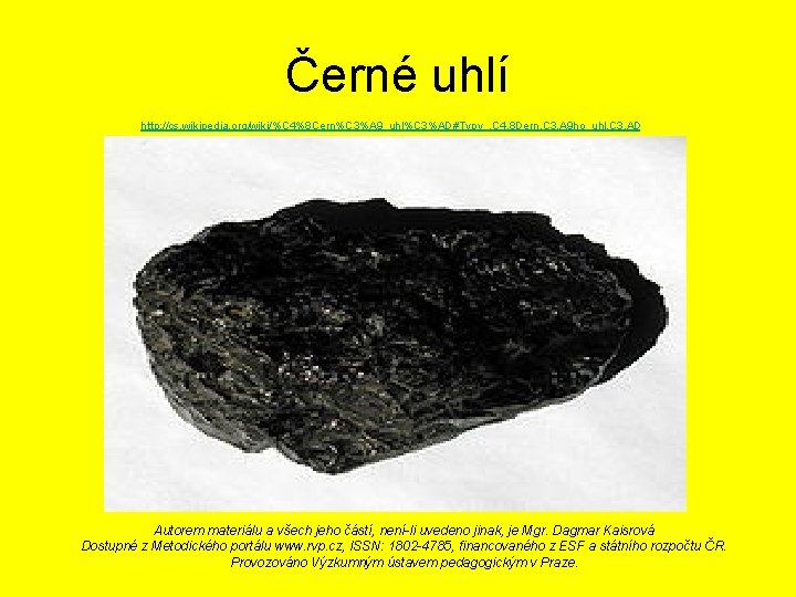 Černé uhlí http: //cs. wikipedia. org/wiki/%C 4%8 Cern%C 3%A 9_uhl%C 3%AD#Typy_. C 4. 8