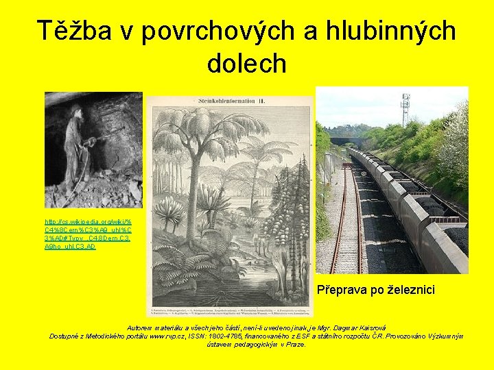 Těžba v povrchových a hlubinných dolech http: //cs. wikipedia. org/wiki/% C 4%8 Cern%C 3%A