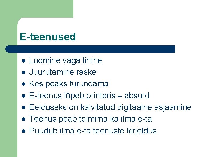 E-teenused l l l l Loomine väga lihtne Juurutamine raske Kes peaks turundama E-teenus