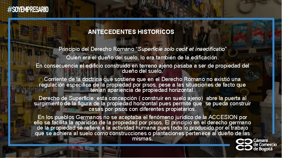 ANTECEDENTES HISTORICOS Principio del Derecho Romano “Superficie solo cedit et inaedificatio” Quien era el