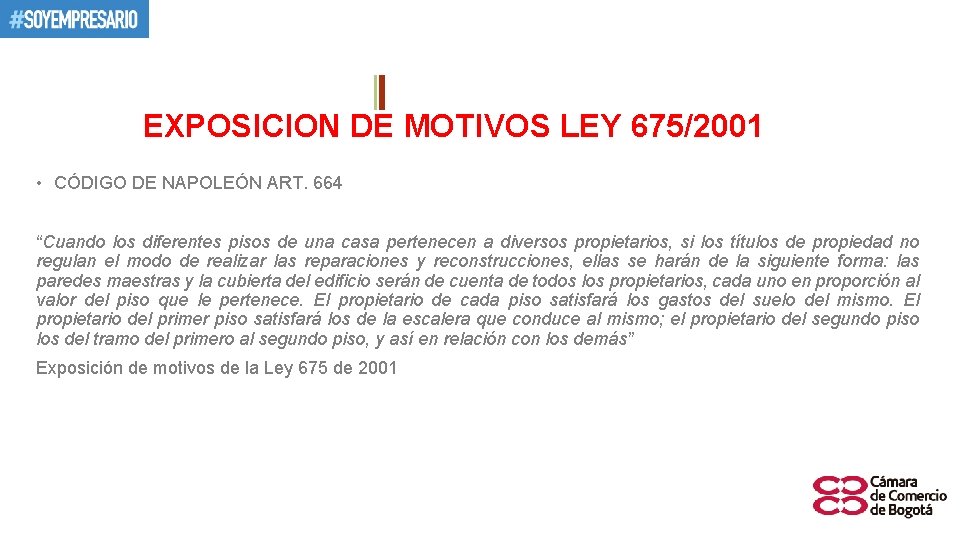 EXPOSICION DE MOTIVOS LEY 675/2001 • CÓDIGO DE NAPOLEÓN ART. 664 “Cuando los diferentes