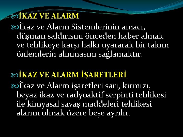  İKAZ VE ALARM İkaz ve Alarm Sistemlerinin amacı, düşman saldırısını önceden haber almak