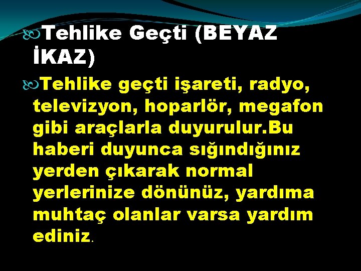  Tehlike Geçti (BEYAZ İKAZ) Tehlike geçti işareti, radyo, televizyon, hoparlör, megafon gibi araçlarla