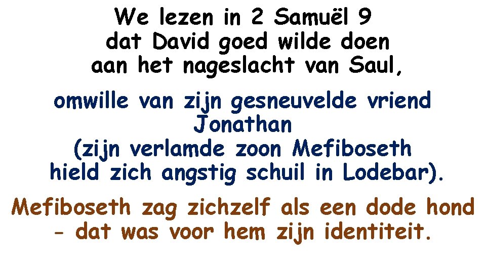 We lezen in 2 Samuël 9 dat David goed wilde doen aan het nageslacht