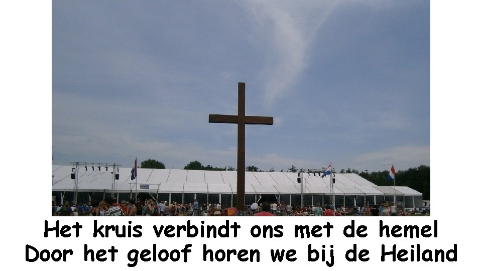 Het kruis verbindt ons met de hemel Door het geloof horen we bij de