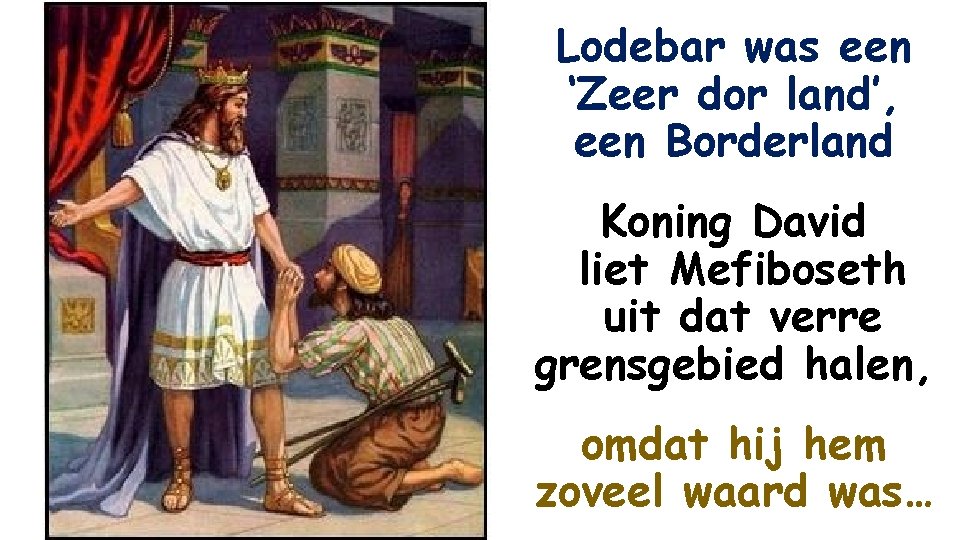 Lodebar was een ‘Zeer dor land’, een Borderland Koning David liet Mefiboseth uit dat