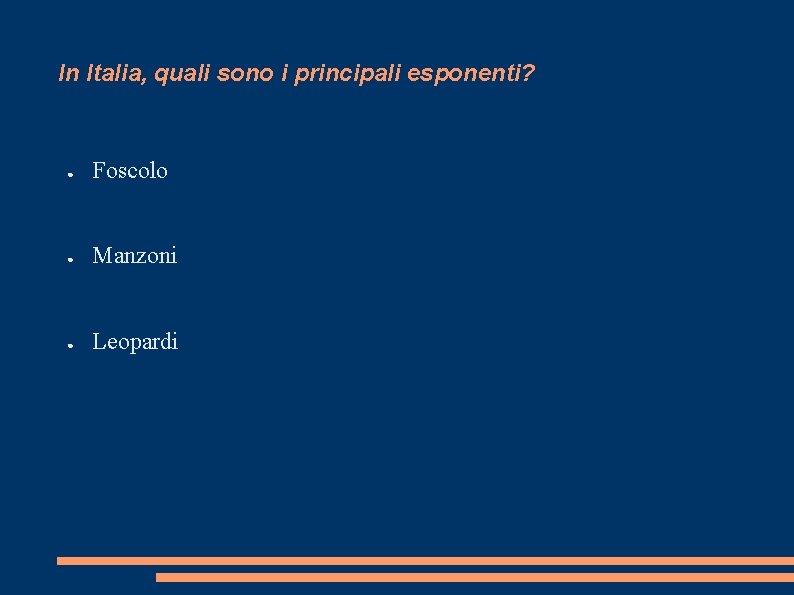 In Italia, quali sono i principali esponenti? ● Foscolo ● Manzoni ● Leopardi 