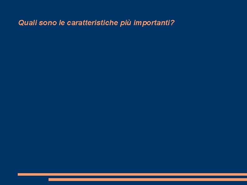 Quali sono le caratteristiche più importanti? 