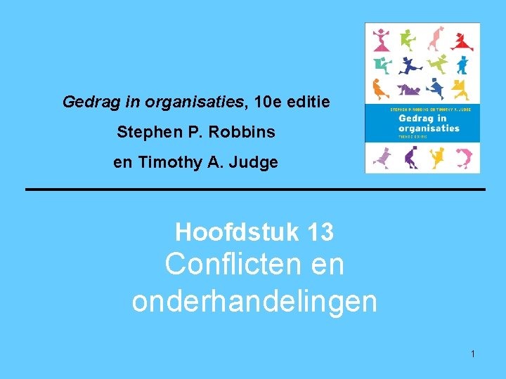 Gedrag in organisaties, 10 e editie Stephen P. Robbins en Timothy A. Judge Hoofdstuk