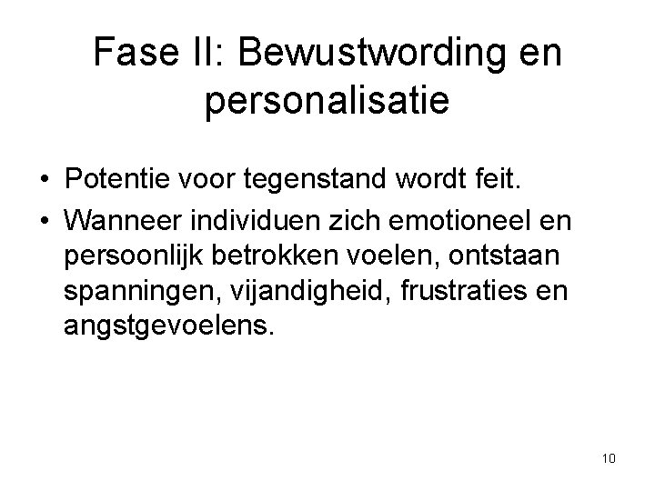 Fase II: Bewustwording en personalisatie • Potentie voor tegenstand wordt feit. • Wanneer individuen