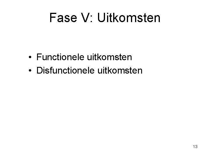 Fase V: Uitkomsten • Functionele uitkomsten • Disfunctionele uitkomsten 13 