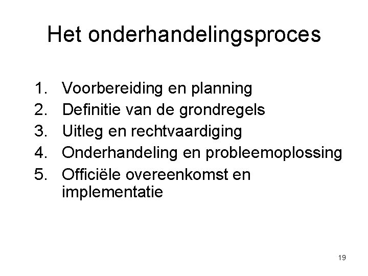 Het onderhandelingsproces 1. 2. 3. 4. 5. Voorbereiding en planning Definitie van de grondregels