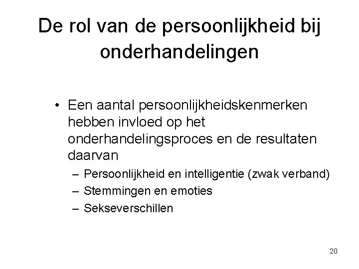 De rol van de persoonlijkheid bij onderhandelingen • Een aantal persoonlijkheidskenmerken hebben invloed op