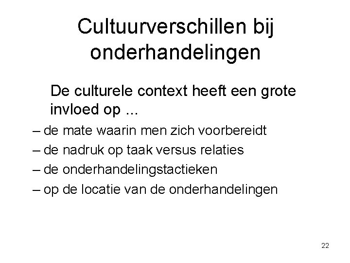 Cultuurverschillen bij onderhandelingen De culturele context heeft een grote invloed op. . . –