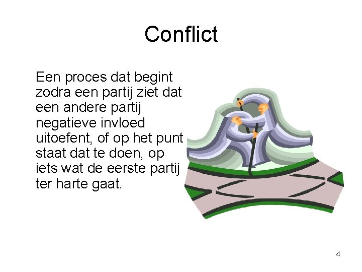 Conflict Een proces dat begint zodra een partij ziet dat een andere partij negatieve