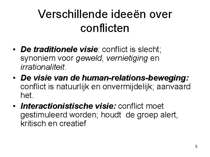 Verschillende ideeën over conflicten • De traditionele visie: visie conflict is slecht; synoniem voor