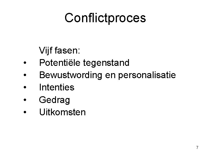 Conflictproces • • • Vijf fasen: Potentiële tegenstand Bewustwording en personalisatie Intenties Gedrag Uitkomsten