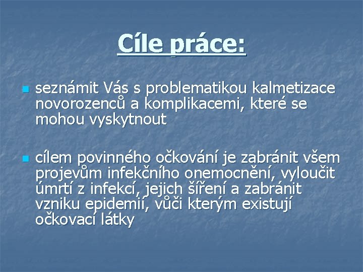 Cíle práce: n n seznámit Vás s problematikou kalmetizace novorozenců a komplikacemi, které se