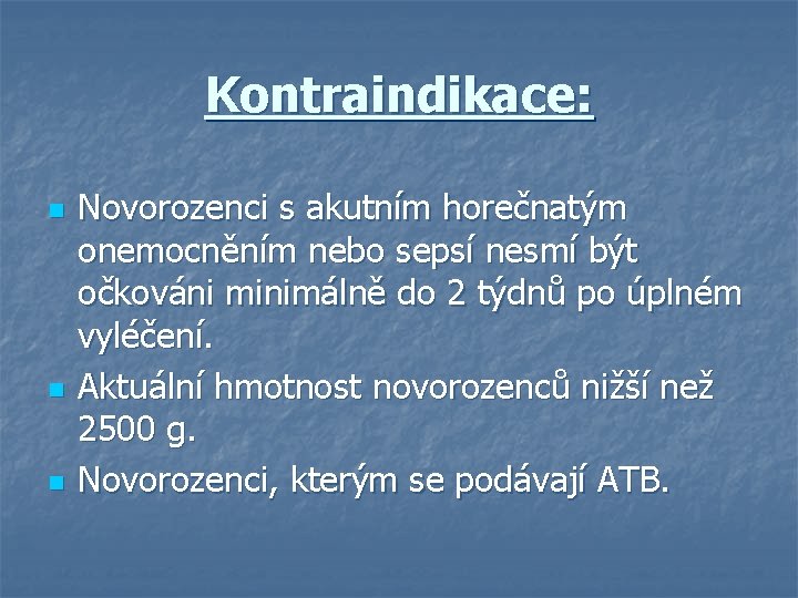 Kontraindikace: n n n Novorozenci s akutním horečnatým onemocněním nebo sepsí nesmí být očkováni