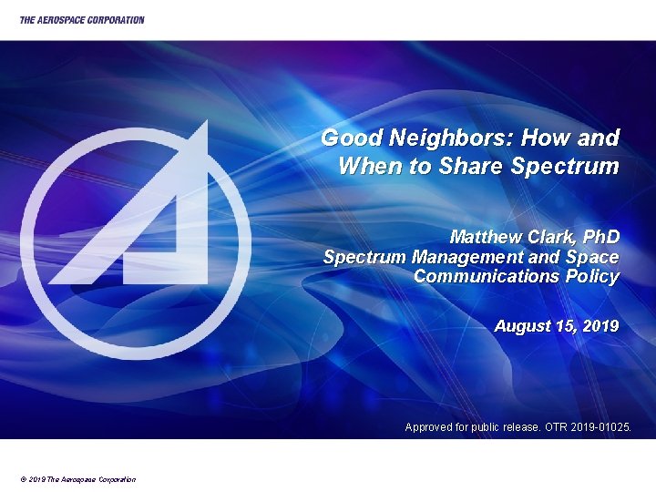 Good Neighbors: How and When to Share Spectrum Matthew Clark, Ph. D Spectrum Management