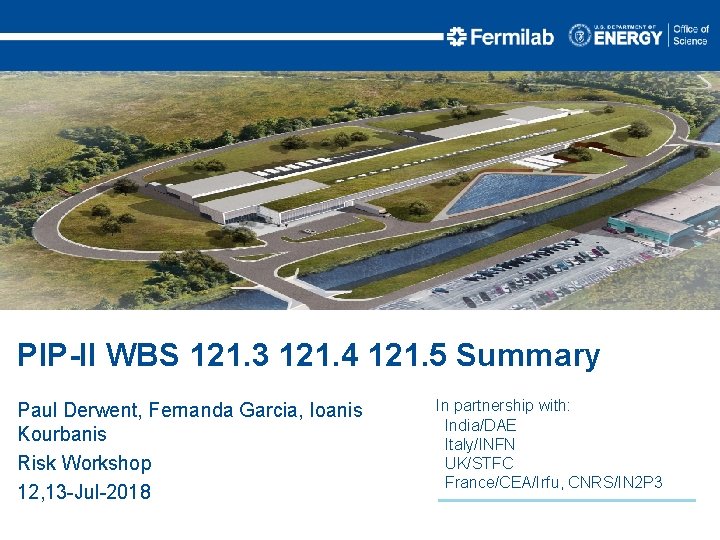 PIP-II WBS 121. 3 121. 4 121. 5 Summary Paul Derwent, Fernanda Garcia, Ioanis