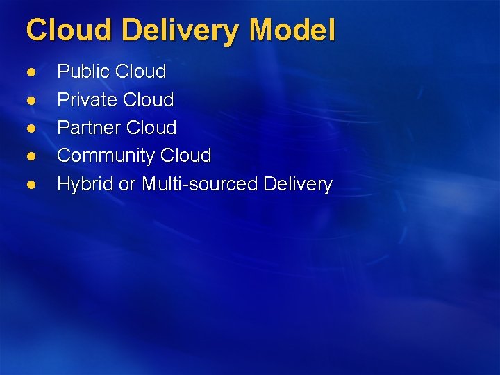 Cloud Delivery Model l l Public Cloud Private Cloud Partner Cloud Community Cloud Hybrid