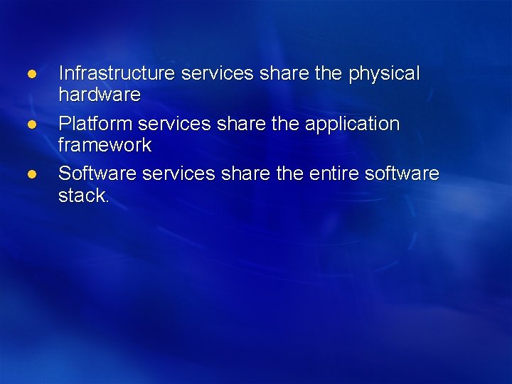 l l l Infrastructure services share the physical hardware Platform services share the application