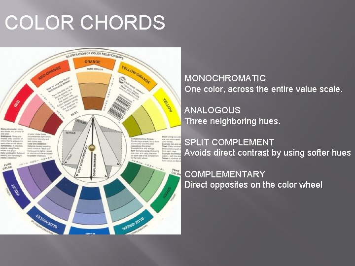 COLOR CHORDS MONOCHROMATIC One color, across the entire value scale. ANALOGOUS Three neighboring hues.