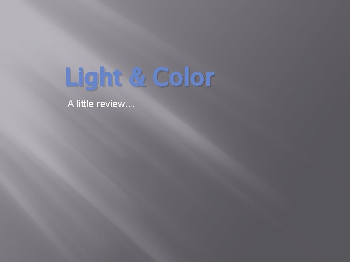 Light & Color A little review… 