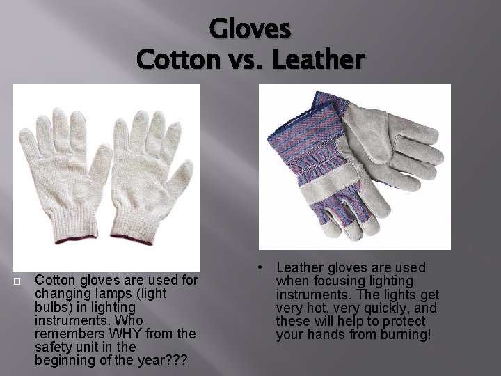 Gloves Cotton vs. Leather � Cotton gloves are used for changing lamps (light bulbs)